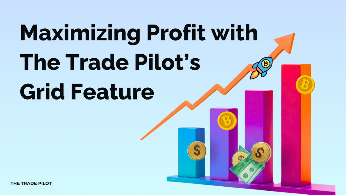 Maximizing Profit with The Trade Pilot’s Grid Feature - Comprehensive guide to cryptocurrency trading strategies and automation